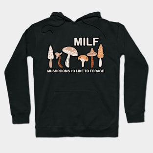 MILF Mushrooms I'd like to Forage Funny Mushrooms Lover Gift Hoodie